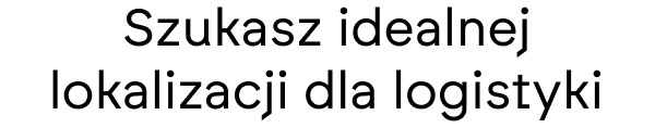 Szukasz idealnej lokalizacji dla logistyki 